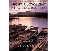 Night and Low-light Photography: The Complete Guide