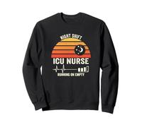 Night and Shift ICU Nurse Running On Empty Funny Sweatshirt
