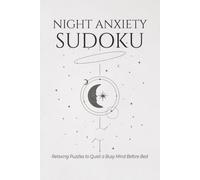 Night Anxiety Sudoku: Sudoku Puzzles for Night Anxiety | A Peaceful Bedtime Escape Through Sudoku | 6x9 Inches, 110 Pages | 50+ Puzzles | Solutions Included