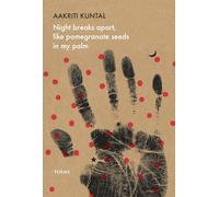 Night breaks apart, like pomegranate seeds in my palm: Poems (The India List)