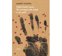 Night breaks apart, like pomegranate seeds in my palm: Poems (The India List)