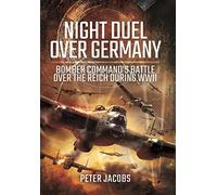 Night Duel Over Germany: Bomber Command's Battle Over the Reich During WWII