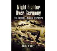 Night Fighter Over Germany: Flying Beaufighters and Mosquitoes in World War 2