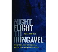 Night Flight to Dungavel: Rudolf Hess, Winston Churchill, and the Real Turning Point of WWII