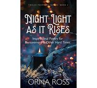 Night Light As It Rises: Inspirational Poetry for Bereavement and Other Hard Times: 2 (Twelve Poems to Inspire Gift Books)