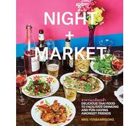Night + Market: Delicious Thai Food to Facilitate Drinking and Fun-Having Amongst Friends: Delicious Thai Food to Facilitate Drinking and Fun-Having Amongst Friends A Cookbook
