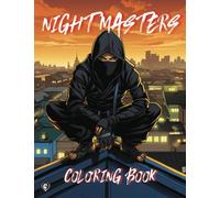 Night Masters: A Ninja Coloring Book for Adults and Teens: Explore Your Creativity with These Fantasy Ninja Designs (Ancient Warriors Coloring Books)