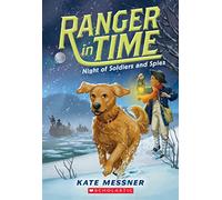 Night of Soldiers and Spies (Ranger in Time #10): Volume 10