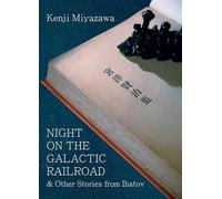 Night on the Galactic Railroad and Other Stories from Ihatov (Modern Japanese Classics)