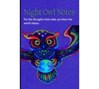 NIGHT OWL NOTES - For the Thoughts That Wake Up When the World Sleeps: Cosmic Owl Edition