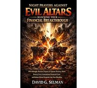 Night Prayers Against Evil Family Altars Blocking Your Financial Breakthrough: 100 Midnight Warfare Prayers to Uproot Poverty Altars Destroy Every ... Curse (Midnight Deliverance Fire Series)