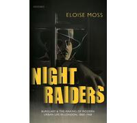 Night Raiders: Burglary and the Making of Modern Urban Life in London, 1860-1968
