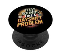 Night Shift Humor That Sounds Like a Dayshift Problem PopSockets Adhesive PopGrip