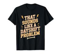 Night Shift Humor That Sounds Like a Dayshift Problem T-Shirt