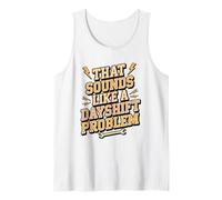 Night Shift Humor That Sounds Like a Dayshift Problem Tank Top