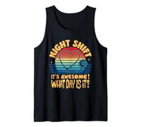 Night Shift It's Awesome What Day is It Tank Top