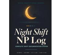 Night Shift NP Log: Nurse Practitioner Night Shift Journal | 18-Shift Documentation System with Patient Log, SBAR, Hourly Timeline, Incident Tracker & Wellness Log | 8.5x11 | 200 Pages