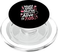 Night Shift Nurse Keeping Alive Till 705 Funny Saying PopSockets PopGrip for MagSafe