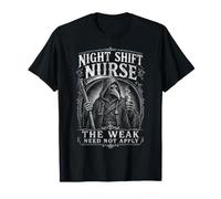 Night Shift Nurse The Weak Need Not Apply Humor T-Shirt