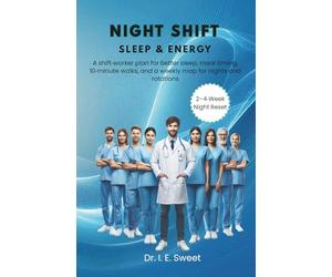 Night Shift Sleep & Energy: A shift-worker plan for better sleep, meal timing, 10-minute walks, and a weekly map for nights and rotations: 6 (Health Shift Guides)