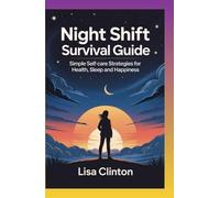 Night Shift Survival Guide: Simple Self-Care Strategies for Health, Sleep and Happiness