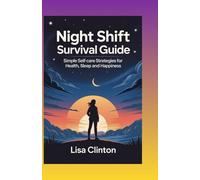 Night Shift Survival Guide: Simple Self-Care Strategies for Health, Sleep and Happiness