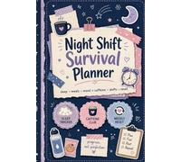 Night Shift Survival Planner: A Sleep, Meal, Mood, Caffeine & Shift Tracker for Night Shift Workers