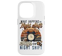 Night Shift Worker Humor What Happens On Night Shift Case for iPhone 14 Pro
