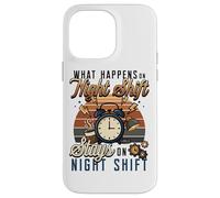 Night Shift Worker Humor What Happens On Night Shift Case for iPhone 14 Pro Max