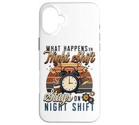 Night Shift Worker Humor What Happens On Night Shift Case for iPhone 16 Plus