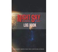NIGHT SKY Logbook - Astronomer's Observation Track and Record Notebook: Astronomy Journal for Beginners and Advanced Stargazers / Star watching ... guide book of space / Christmas gift