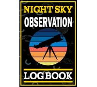 Night Sky Observation Log Book: Night Sky Observation Report Journal & Astronomer Log book for Recording and Sketching Astronomical Observations