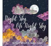 Night Sky, Oh Night Sky: The Perfect Bedtime Book for Children of All Ages to Explore the Wonders of the Moon, Stars and Night Sky