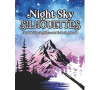 Night Sky Silhouettes: An Ink Tracing Reverse Coloring Book: Trace the White Lines to Complete the Mesmerizing Scenes
