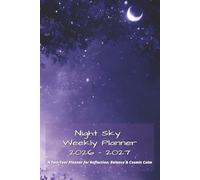 Night Sky Weekly Planner 2026-2027: A Two-Year Dated Agenda with Monthly Calendars and Weekly Pages for Dreamers & Stargazers