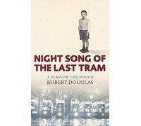 Night Song of the Last Tram - A Glasgow Childhood