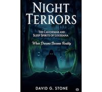 Night Terrors: The Cauchemar and Sleep Spirits of Louisiana: When Dreams Become Reality (Shadows of the Bayou: A Louisiana Supernatural Series)