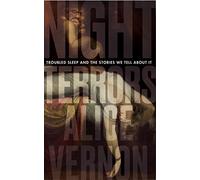 Night Terrors: Troubled Sleep and the Stories We Tell About It