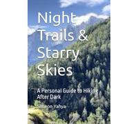 Night Trails & Starry Skies: A Personal Guide to Hiking After Dark