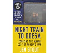 Night Train to Odesa : Covering the Human Cost of Russia’s War (BBC Radio 4 Book of the Week)