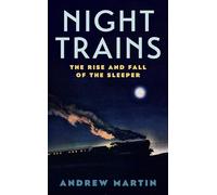 Night Trains: The Rise and Fall of the Sleeper (Main)