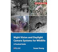 Night Vision and Daylight Camera Systems for Wildlife: A Practical Guide (Data in the Wild)