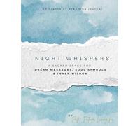 Night Whispers: A Sacred Space for Dream Messages, Soul Symbols & Inner Wisdom