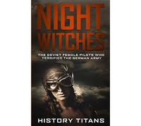Night Witches: The Soviet Female Pilots Who Terrified The German Army