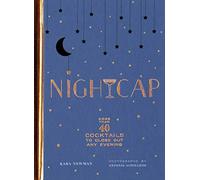 Nightcap: More than 40 Cocktails to Close Out Any Evening