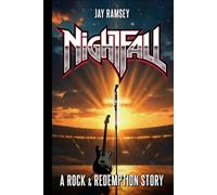 Nightfall: A Rock & Redemption Story: From 80s arena glory to the quiet of surrender… a gripping journey of loss, faith, and second chances.