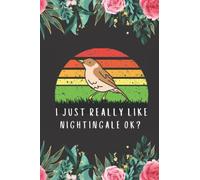 Nightingale Gifts: I just Really Like Nightingale ok: A perfect Gifts for Nightingale Lovers. Cute Birthday Christmas Nightingale Journal Notebook New Year Gift from Dad Mom Daughter Wife Husband.