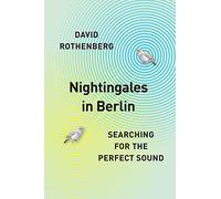 Nightingales in Berlin - Searching for the Perfect Sound
