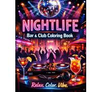 Nightlife: Bar & Club Coloring Book: A Grown Folks Coloring Experience Featuring Bars, Clubs, DJs & Nightlife Vibes