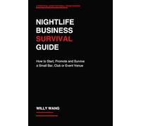 Nightlife Business Survival Guide: How to Start, Promote and Survive a Small Bar, Club or Event Venue